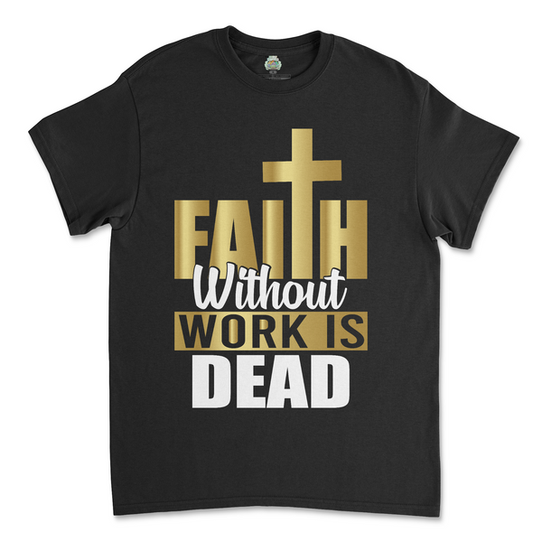 Faith Without Work T-shirt